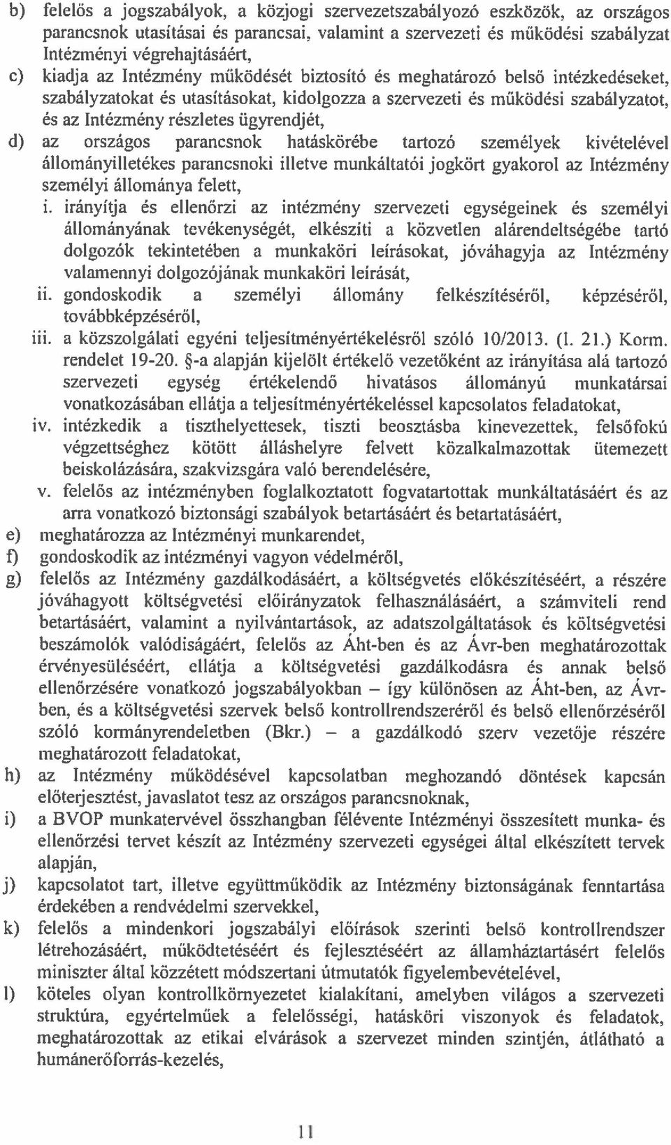 intézkedéseket, szabályzatokat és utasításokat. kidolgozza a szervezeti és müködési szabályzatot.