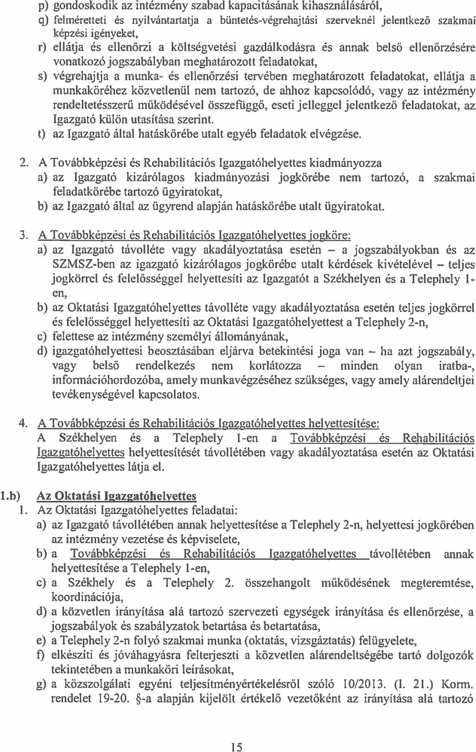 ellátja a munkaköréhez közvetlenül nem tartozó, de ahhoz kapcsolódó, vagy az intézmény rendeltetésszerü működésével összefüggő, eseti jelleggel jelentkező feladatokat, az Igazgató külön utasítása