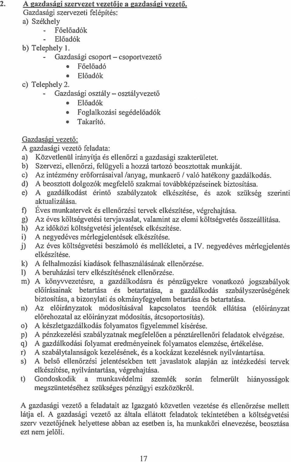 b) Szervezi, ellenőrzi, felügyeli a hozzá tartozó beosztottak munkáját. c) Az intézmény erőforrásaival!anyag. munkaerő I való hatékony gazdálkodás.