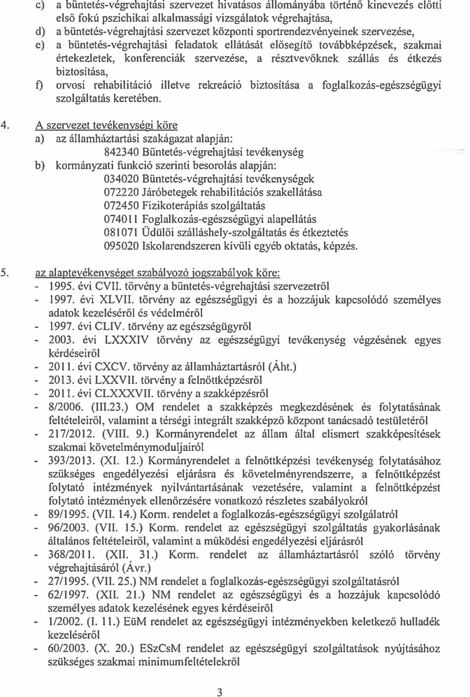 biztosítása, 1) orvosi rehabilitáció illetve rekreáció biztosítása a foglalkozás-egészségügyi szolgáltatás keretében. 4.