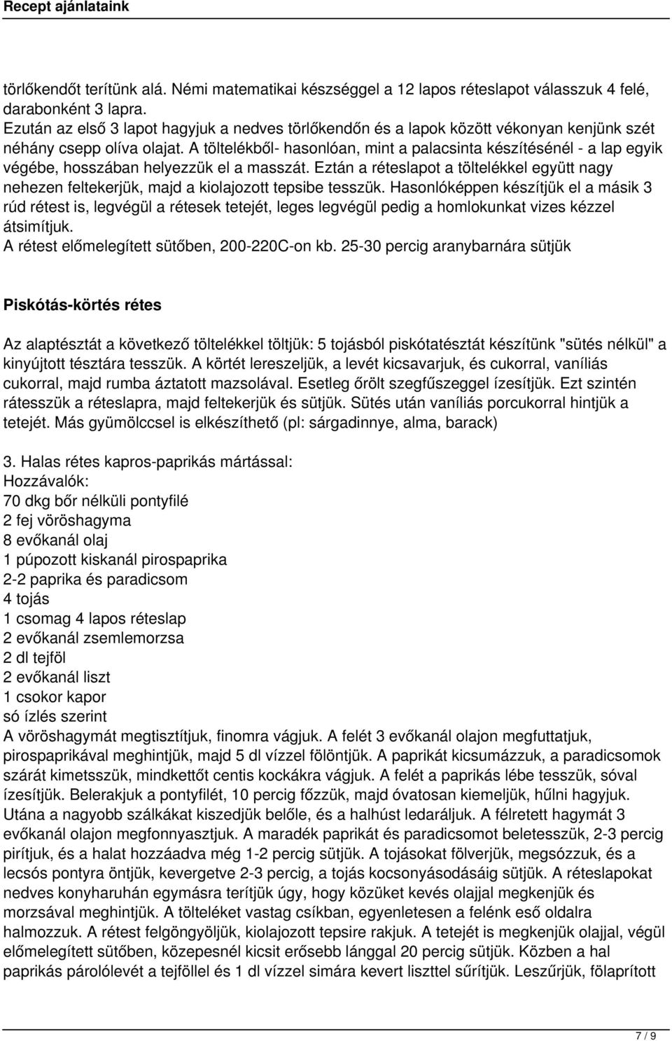 A töltelékből- hasonlóan, mint a palacsinta készítésénél - a lap egyik végébe, hosszában helyezzük el a masszát.