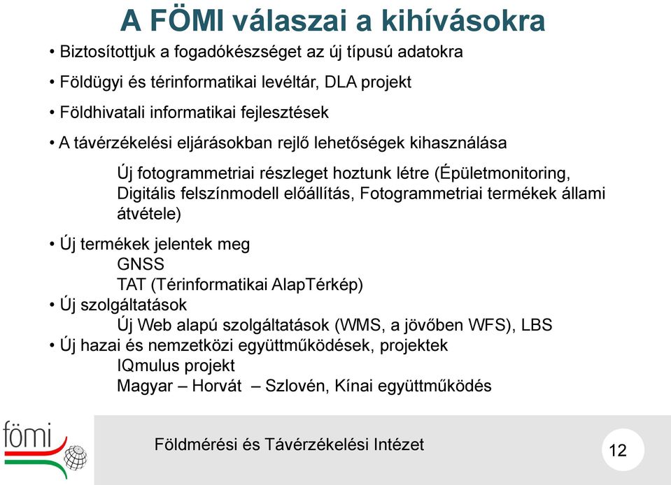 Digitális felszínmodell előállítás, Fotogrammetriai termékek állami átvétele) Új termékek jelentek meg GNSS TAT (Térinformatikai AlapTérkép) Új