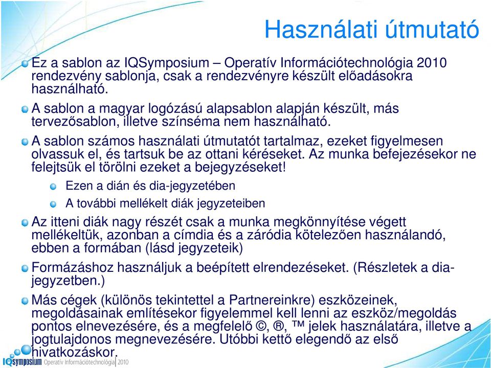 A sablon számos használati útmutatót tartalmaz, ezeket figyelmesen olvassuk el, és tartsuk be az ottani kéréseket. Az munka befejezésekor ne felejtsük el törölni ezeket a bejegyzéseket!