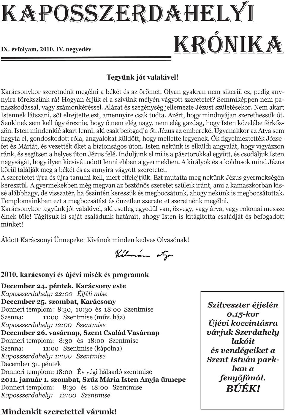 Nem akart Istennek látszani, sőt elrejtette ezt, amennyire csak tudta. Azért, hogy mindnyájan szerethessük őt.