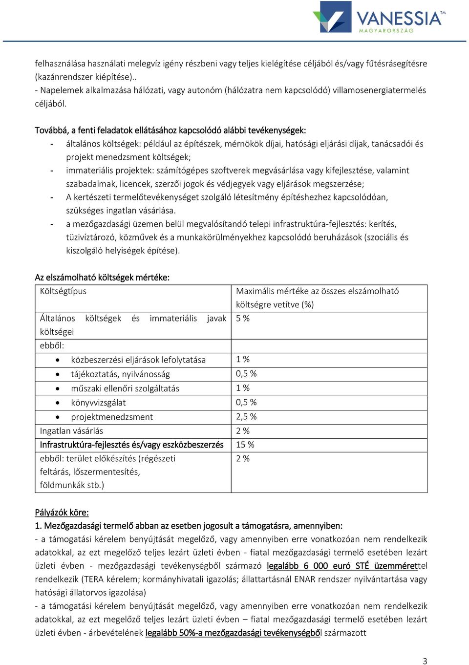 Továbbá, a fenti feladatok ellátásához kapcsolódó alábbi tevékenységek: - általános költségek: például az építészek, mérnökök díjai, hatósági eljárási díjak, tanácsadói és projekt menedzsment