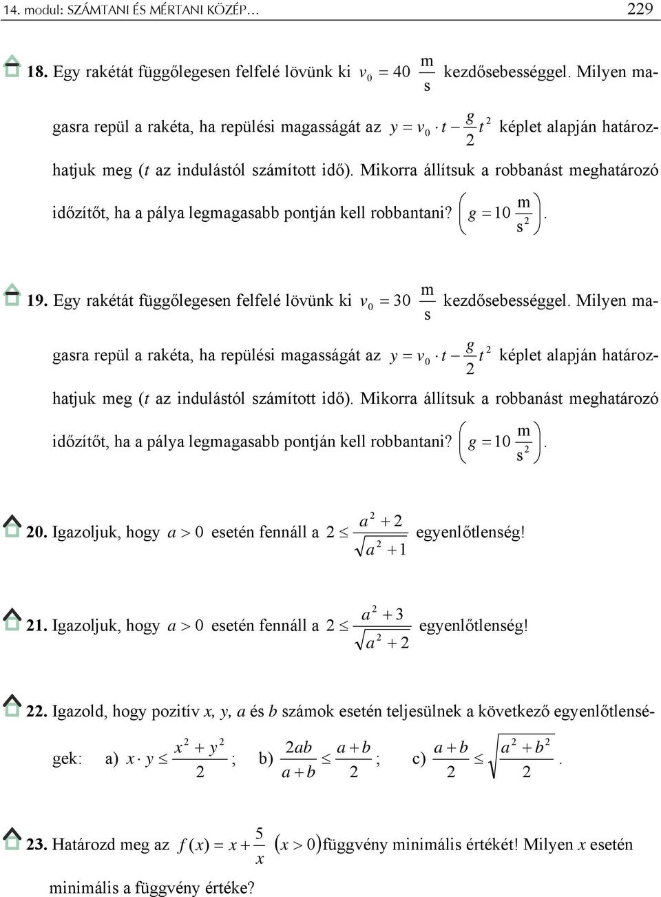 Mikorr állítsuk robbnást meghtározó m időzítőt, h pály legmgsbb pontján kell robbntni? g = 0. s m 9. Egy rkétát függőlegesen felfelé lövünk ki v 0 = 30 kezdősebességgel.