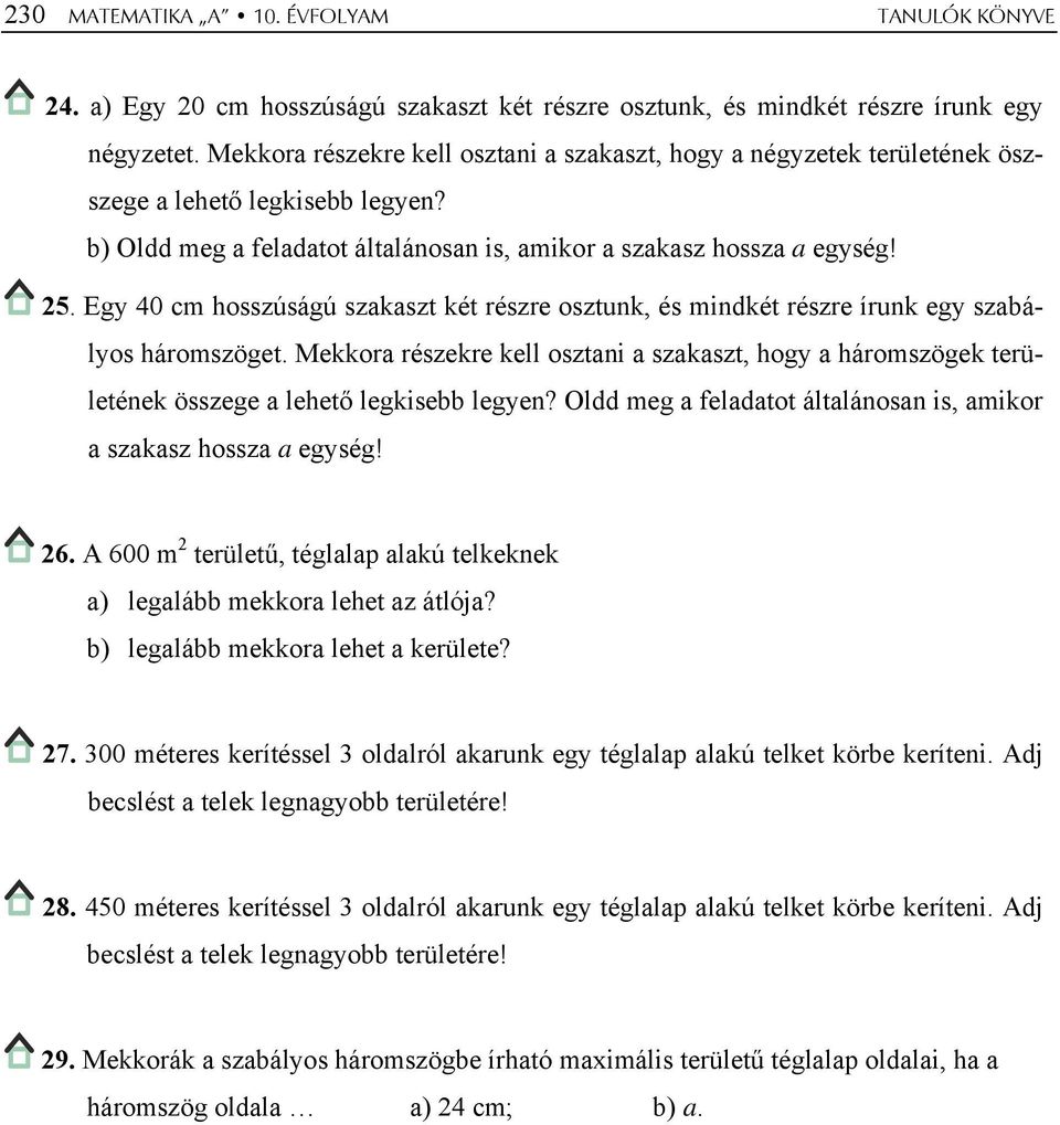 Egy 40 cm hosszúságú szkszt két részre osztunk, és mindkét részre írunk egy szbályos háromszöget. Mekkor részekre kell osztni szkszt, hogy háromszögek területének összege lehető legkisebb legyen?