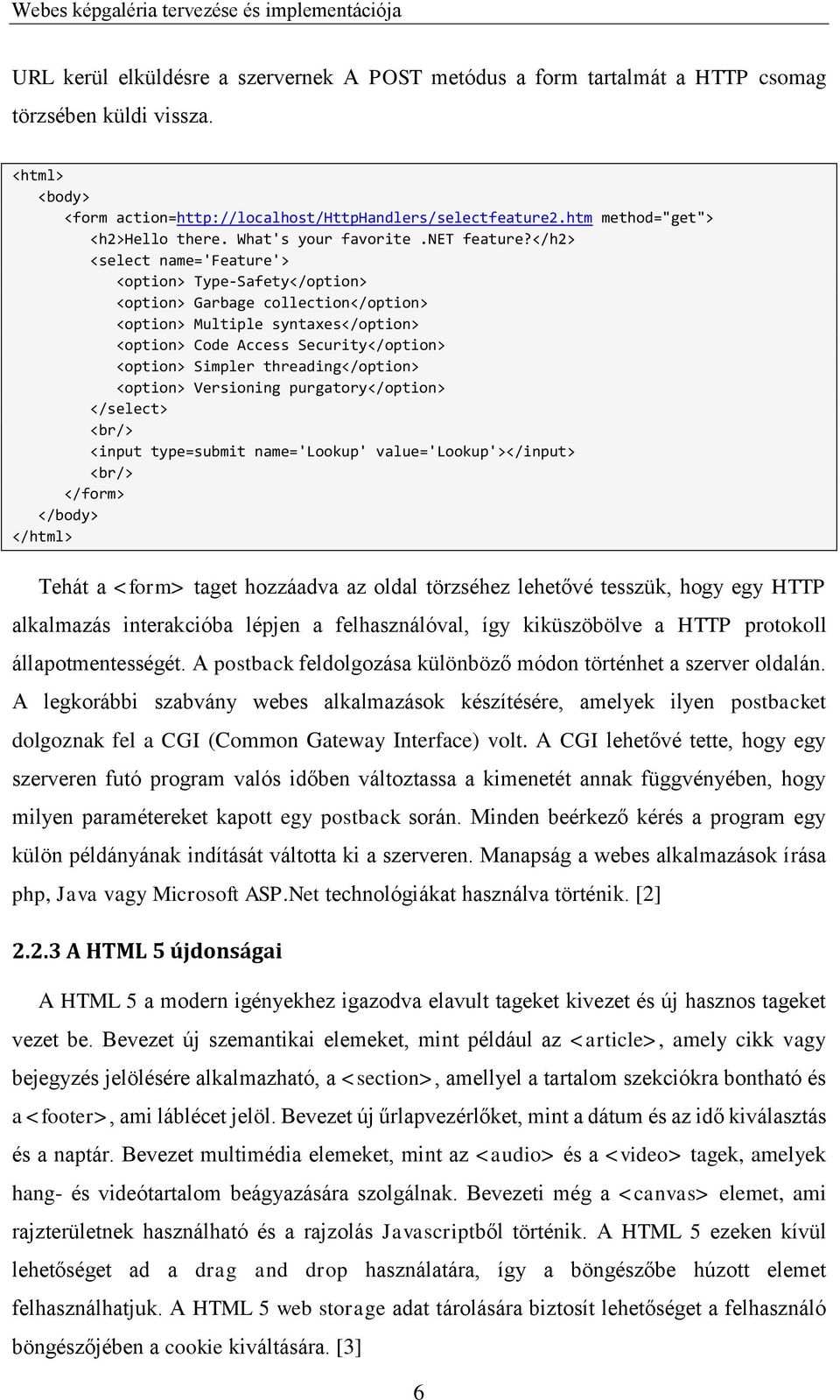 </h2> <select name='feature'> <option> Type-Safety</option> <option> Garbage collection</option> <option> Multiple syntaxes</option> <option> Code Access Security</option> <option> Simpler