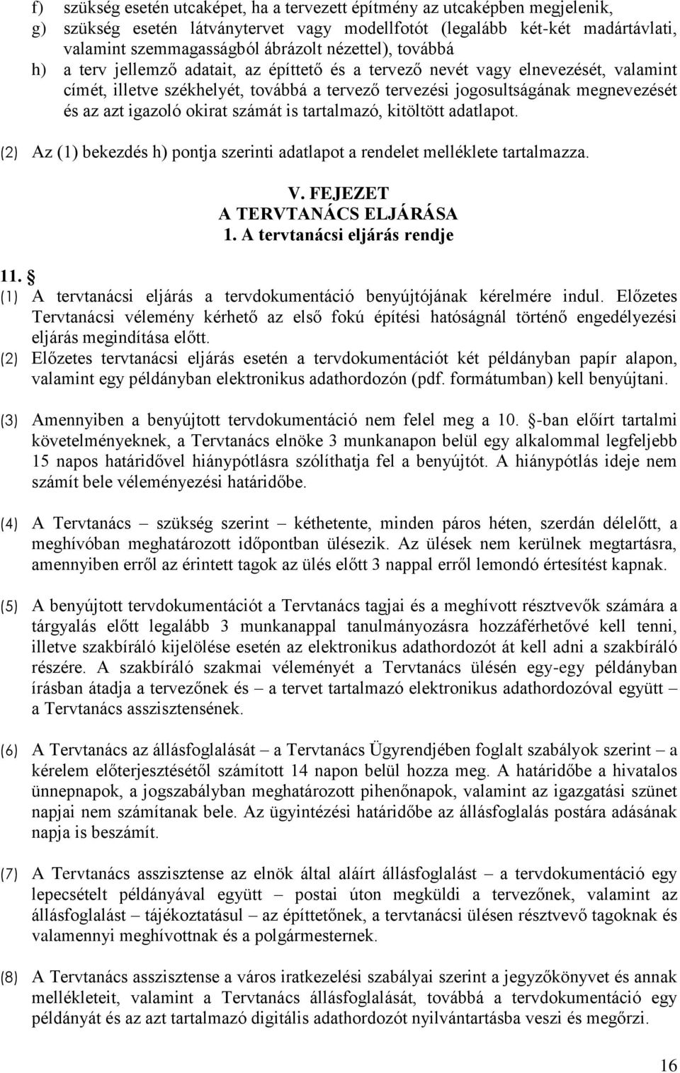 igazoló okirat számát is tartalmazó, kitöltött adatlapot. (2) Az (1) bekezdés h) pontja szerinti adatlapot a rendelet melléklete tartalmazza. V. FEJEZET A TERVTANÁCS ELJÁRÁSA 1.