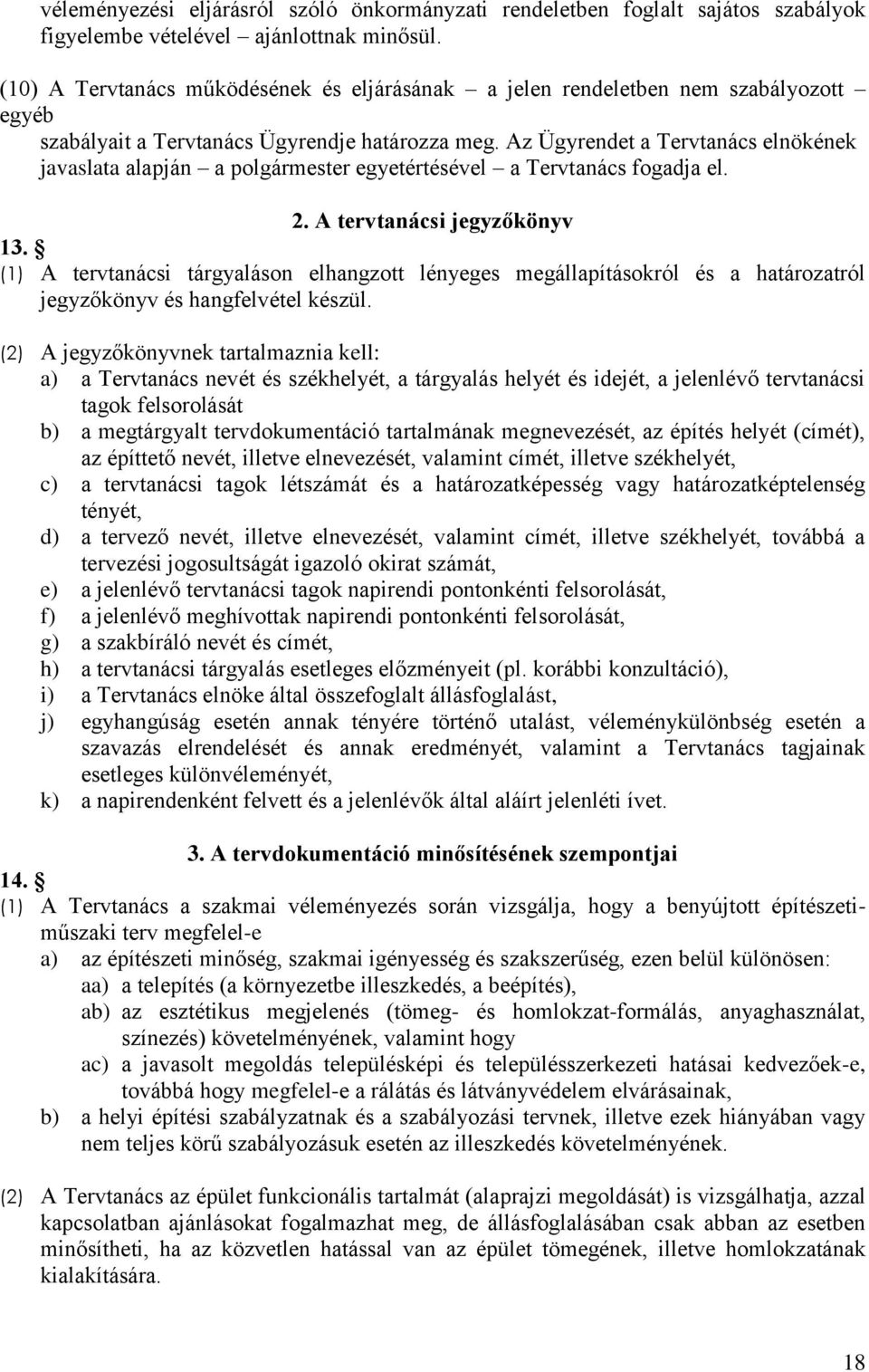 Az Ügyrendet a Tervtanács elnökének javaslata alapján a polgármester egyetértésével a Tervtanács fogadja el. 2. A tervtanácsi jegyzőkönyv 13.