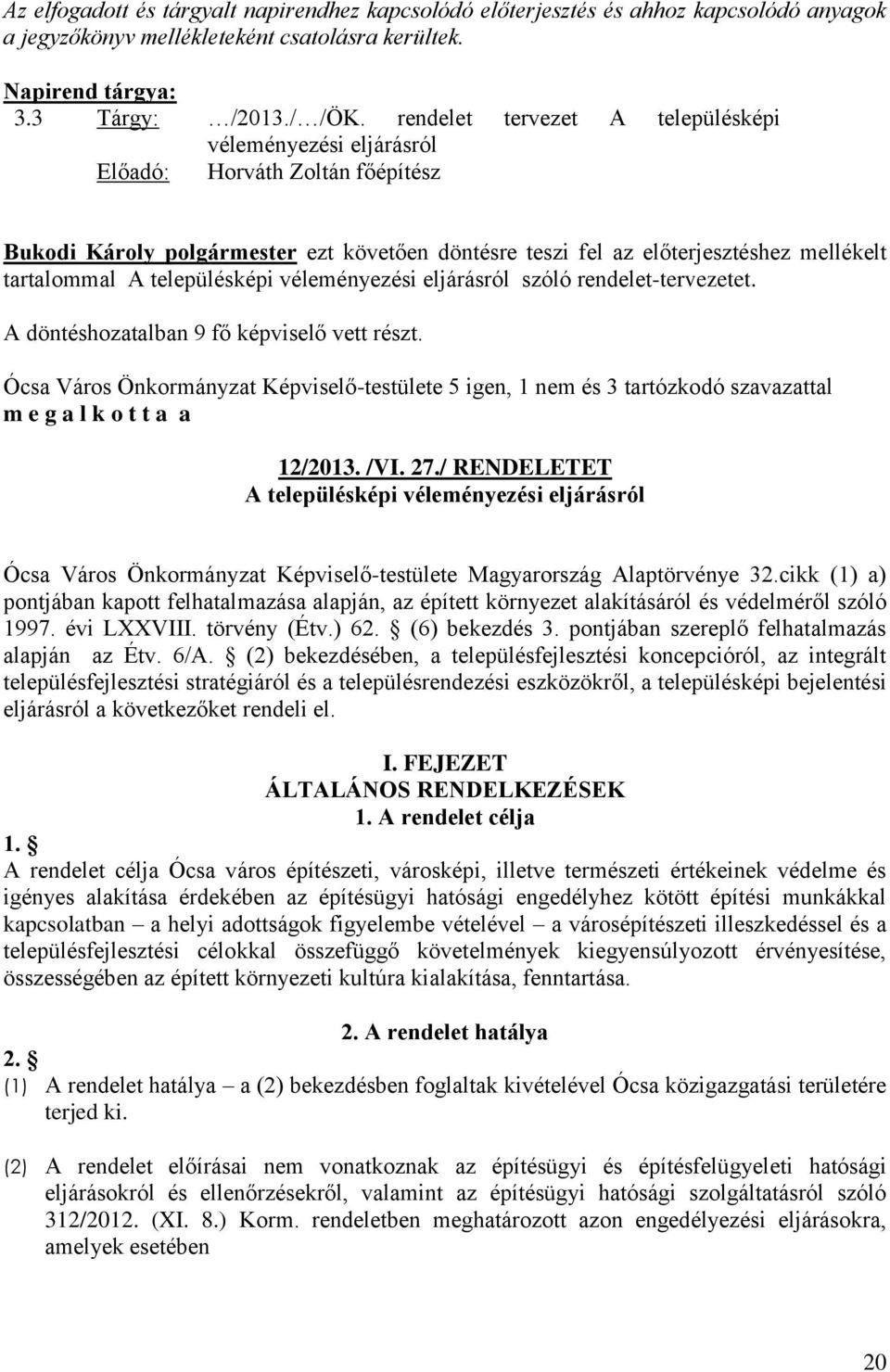 településképi véleményezési eljárásról szóló rendelet-tervezetet. A döntéshozatalban 9 fő képviselő vett részt.