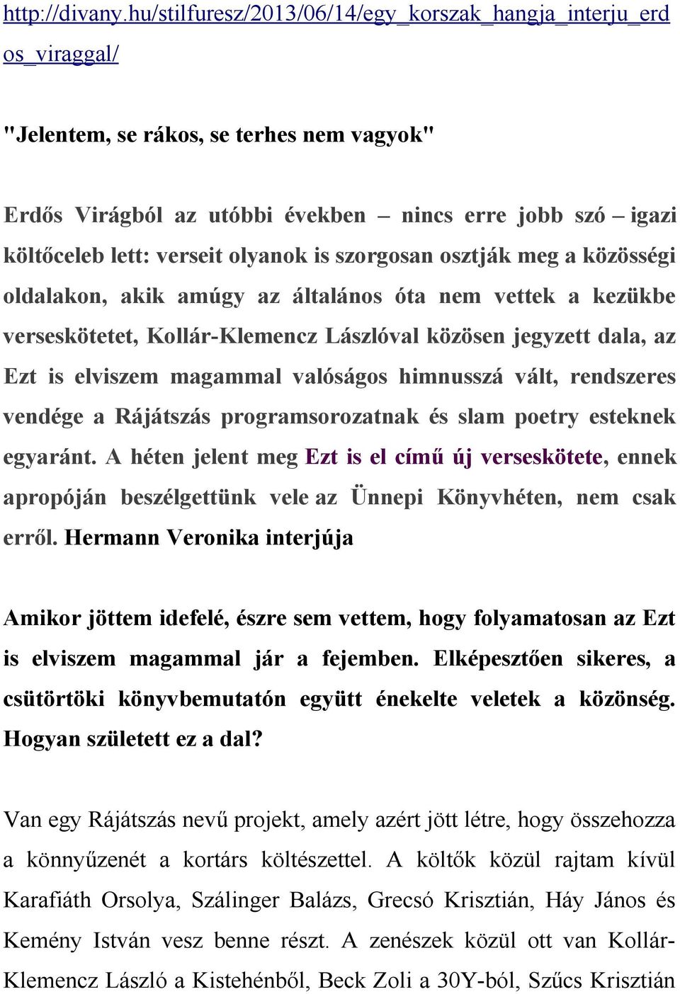 olyanok is szorgosan osztják meg a közösségi oldalakon, akik amúgy az általános óta nem vettek a kezükbe verseskötetet, Kollár-Klemencz Lászlóval közösen jegyzett dala, az Ezt is elviszem magammal