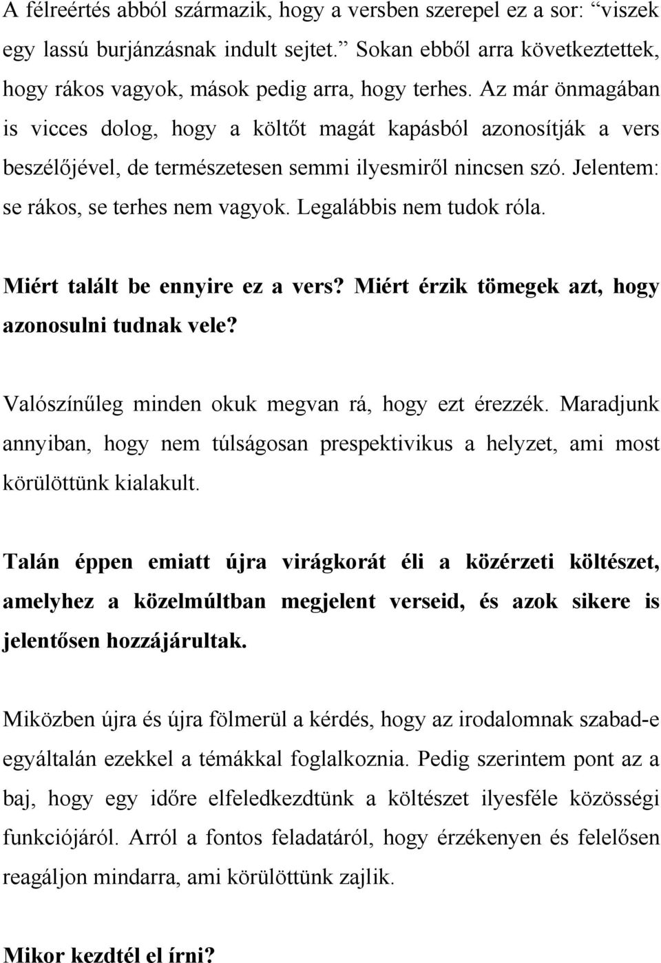 Legalábbis nem tudok róla. Miért talált be ennyire ez a vers? Miért érzik tömegek azt, hogy azonosulni tudnak vele? Valószínűleg minden okuk megvan rá, hogy ezt érezzék.