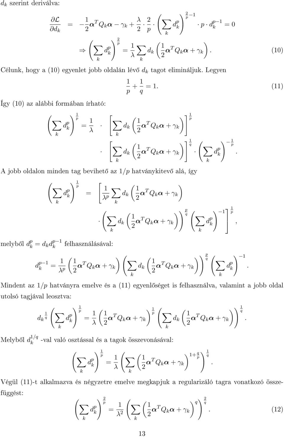 (11) d ( 1 2 αt Q α + γ ) ] 1 p ( ) ] 1 ( 1 d 2 αt Q α + γ A jobb oldalon minden tag bevihet az 1/p hatványitev alá, így ( melyb l d p = d d p 1 d p 1 d p ) 1 p = [ 1 ( ) 1 λ p d 2 αt Q α + γ ( ( ) )