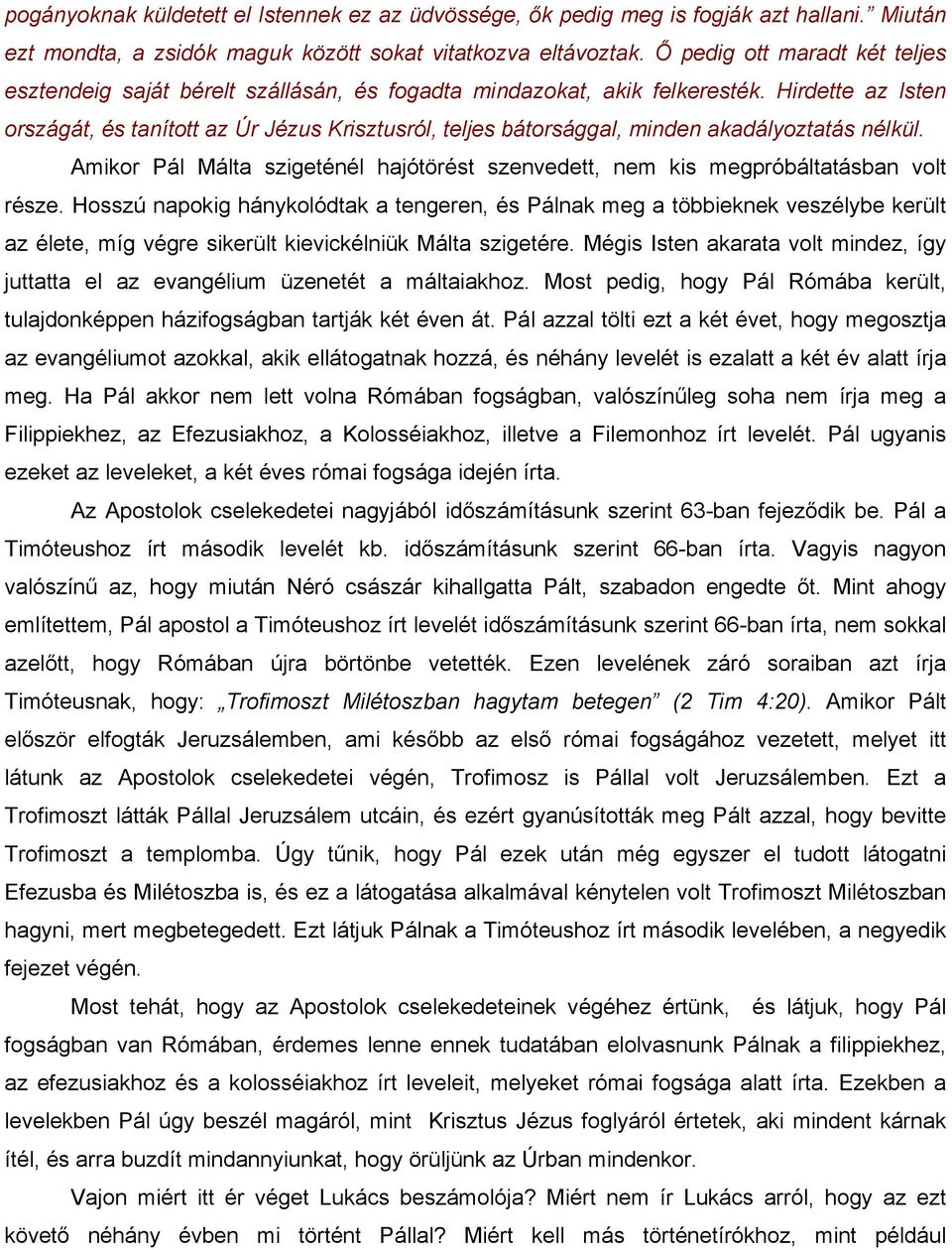 Hirdette az Isten országát, és tanított az Úr Jézus Krisztusról, teljes bátorsággal, minden akadályoztatás nélkül.