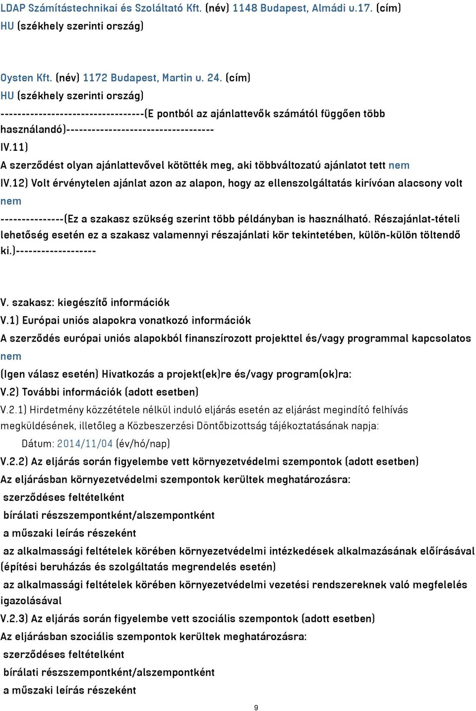 11) A szerződést olyan ajánlattevővel kötötték meg, aki többváltozatú ajánlatot tett nem IV.