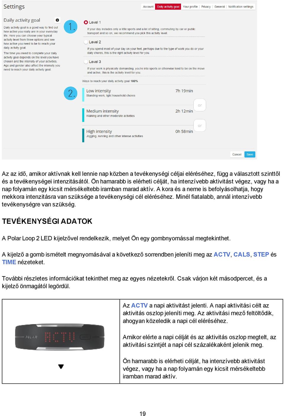 A kora és a neme is befolyásolhatja, hogy mekkora intenzitásra van szüksége a tevékenységi cél eléréséhez. Minél fiatalabb, annál intenzívebb tevékenységre van szükség.