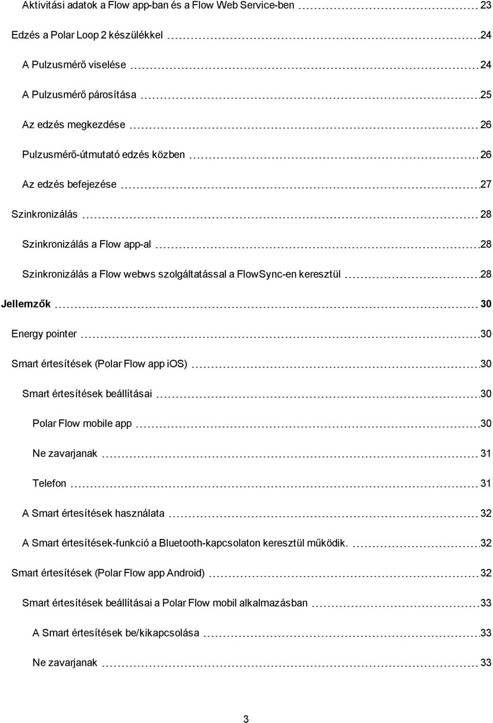 értesítések (Polar Flow app ios) 30 Smart értesítések beállításai 30 Polar Flow mobile app 30 Ne zavarjanak 31 Telefon 31 A Smart értesítések használata 32 A Smart értesítések-funkció a