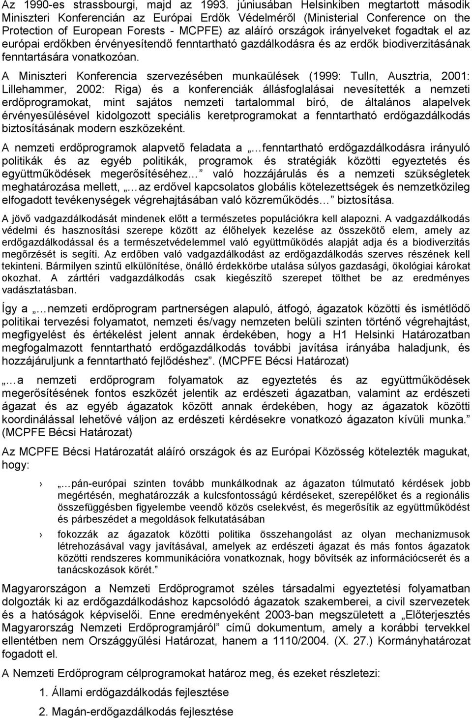 fogadtak el az európai erdőkben érvényesítendő fenntartható gazdálkodásra és az erdők biodiverzitásának fenntartására vonatkozóan.