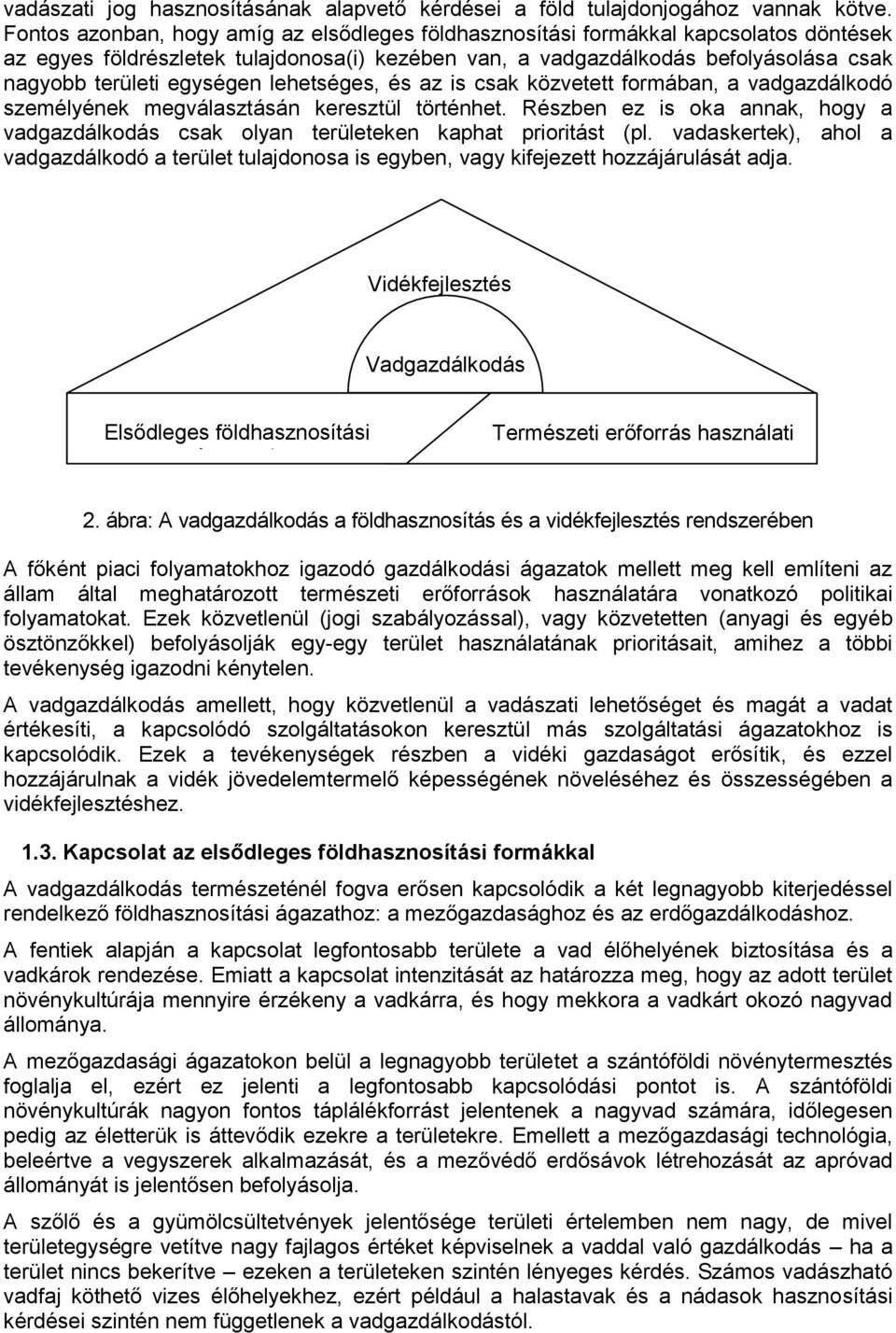 egységen lehetséges, és az is csak közvetett formában, a vadgazdálkodó személyének megválasztásán keresztül történhet.