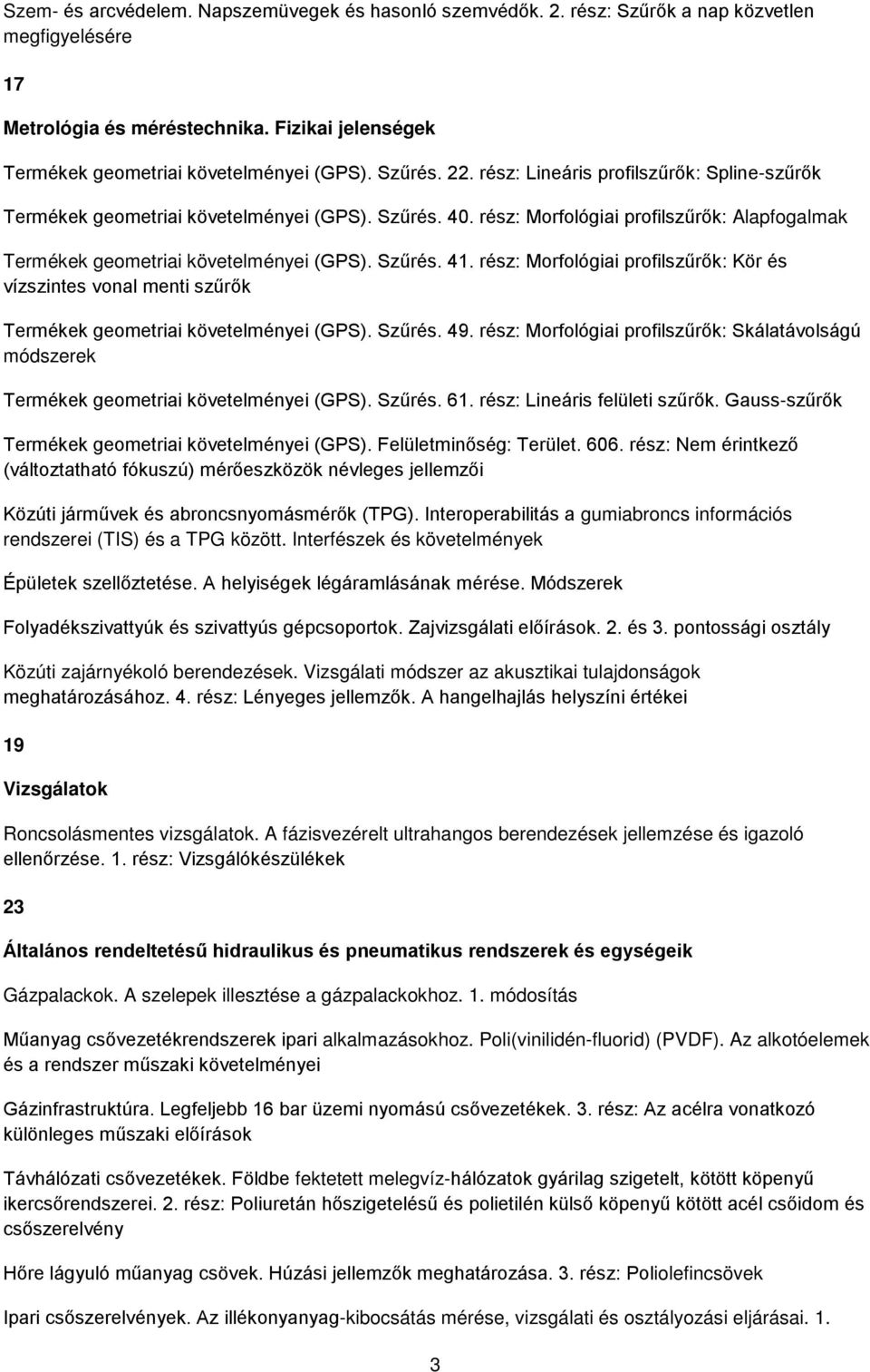 Szűrés. 41. rész: Morfológiai profilszűrők: Kör és vízszintes vonal menti szűrők Termékek geometriai követelményei (GPS). Szűrés. 49.