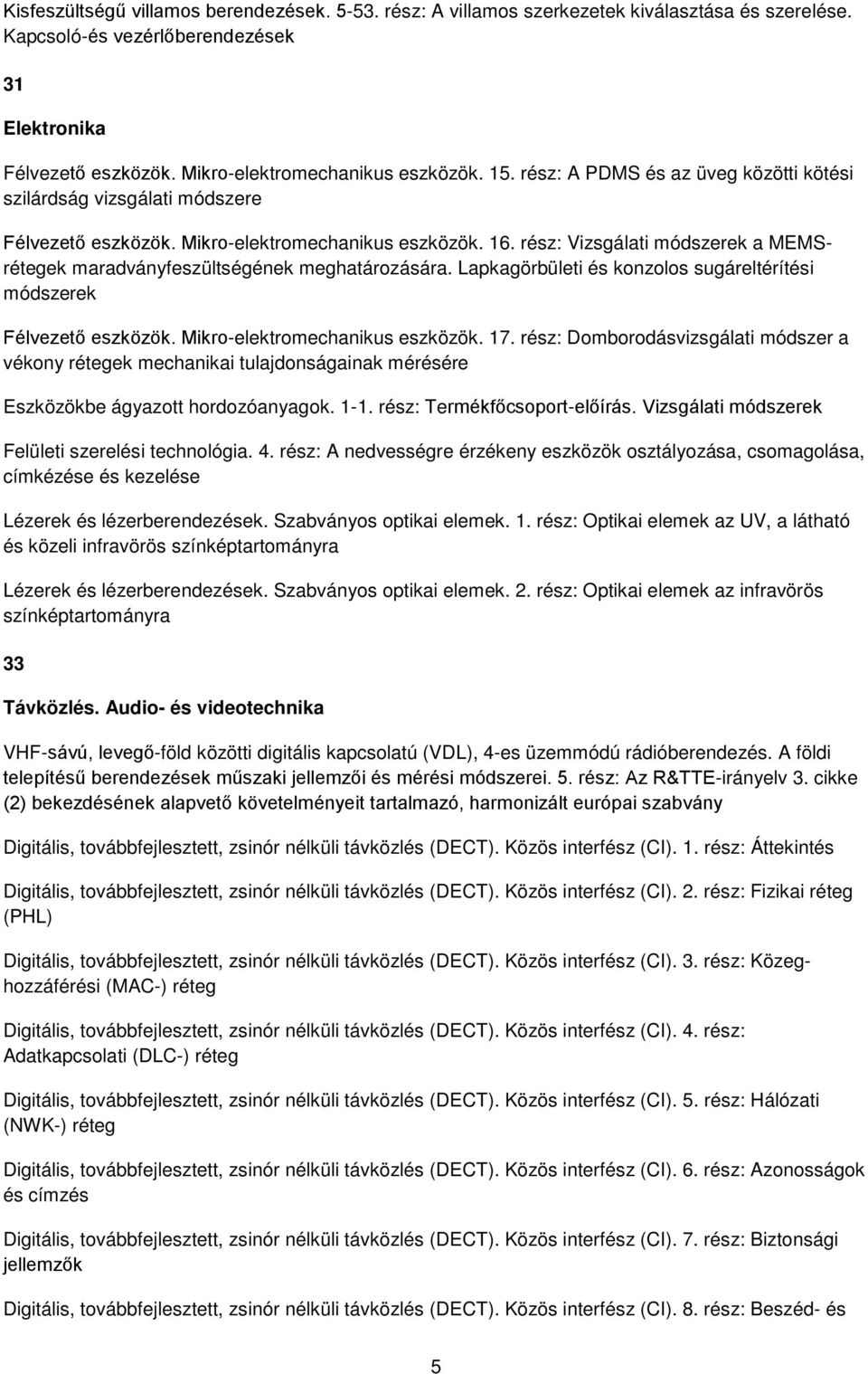 rész: Vizsgálati módszerek a MEMSrétegek maradványfeszültségének meghatározására. Lapkagörbületi és konzolos sugáreltérítési módszerek Félvezető eszközök. Mikro-elektromechanikus eszközök. 17.