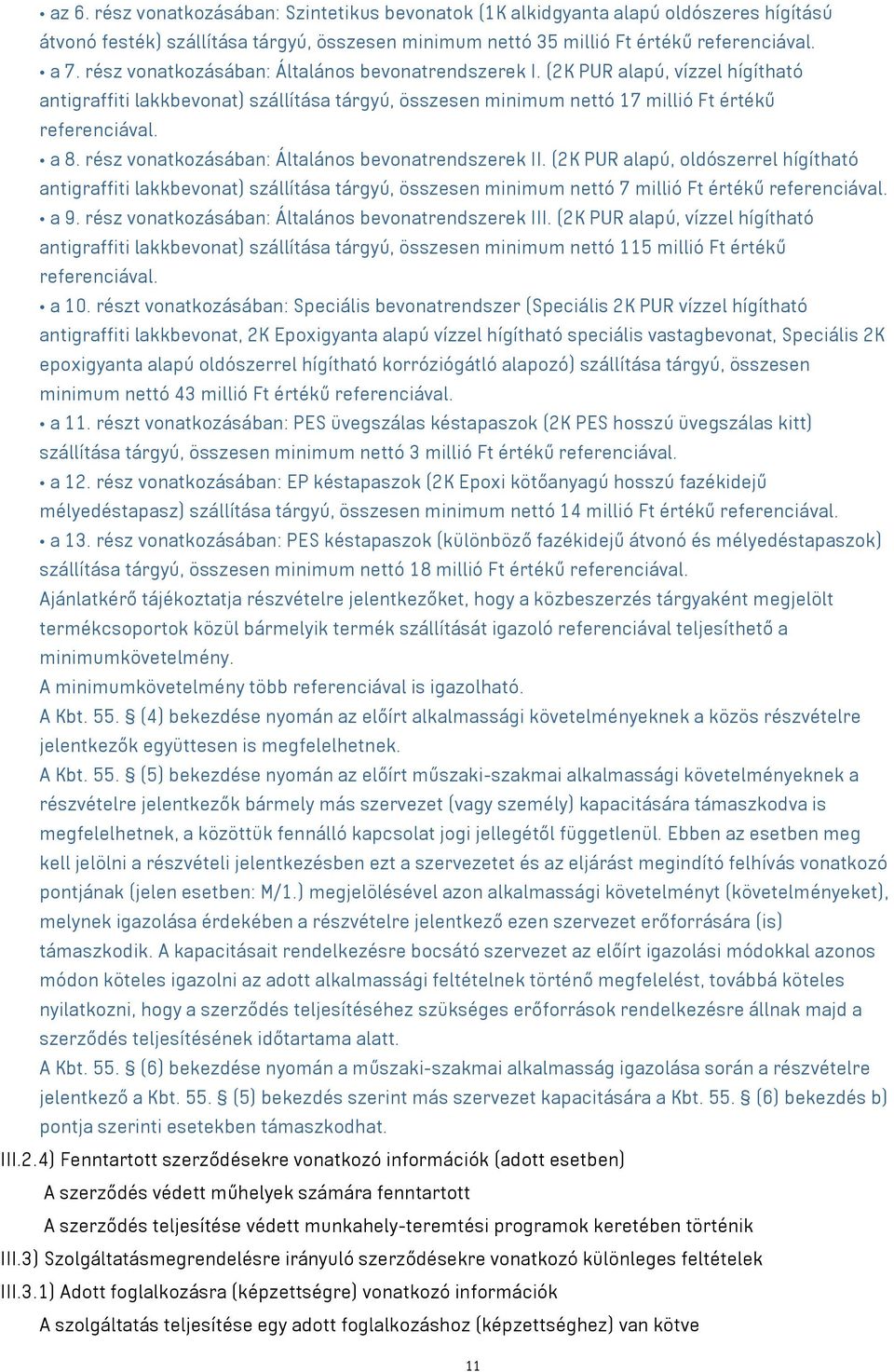 rész vonatkozásában: Általános bevonatrendszerek II. (2K PUR alapú, oldószerrel hígítható antigraffiti lakkbevonat) szállítása tárgyú, összesen minimum nettó 7 millió Ft értékű referenciával. a 9.