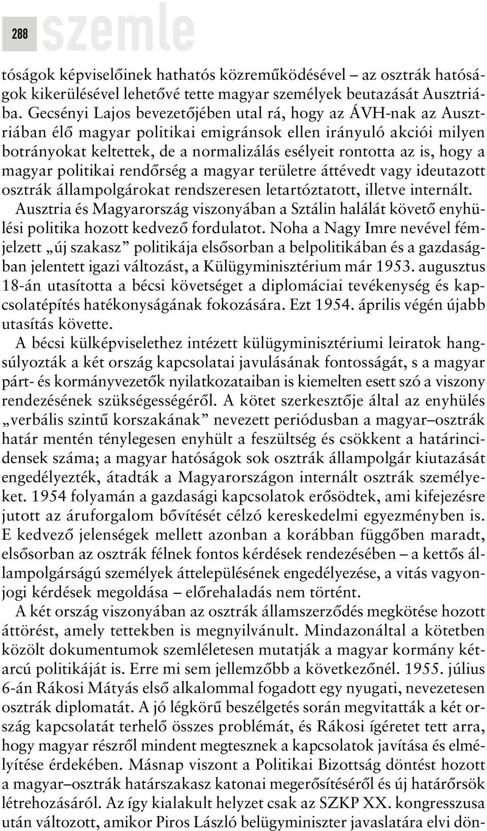 hogy a magyar politikai rendôrség a magyar területre áttévedt vagy ideutazott osztrák állampolgárokat rendszeresen letartóztatott, illetve internált.