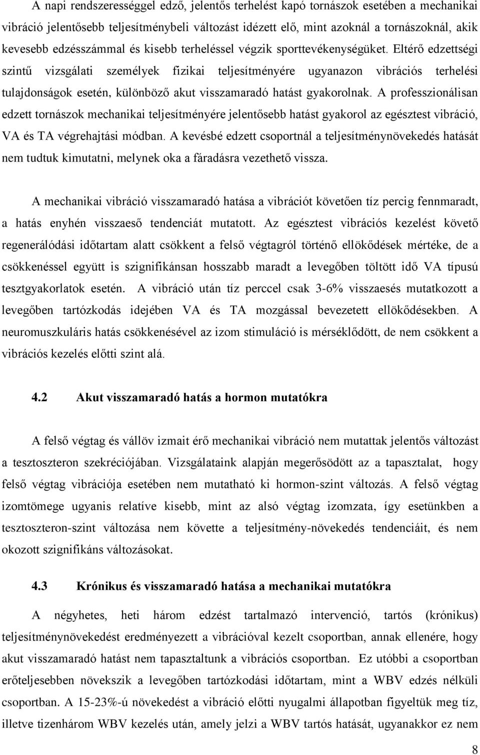 Eltérő edzettségi szintű vizsgálati személyek fizikai teljesítményére ugyanazon vibrációs terhelési tulajdonságok esetén, különböző akut visszamaradó hatást gyakorolnak.