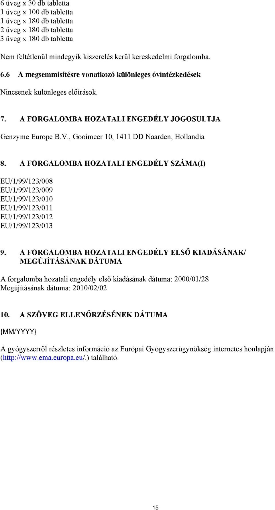 A FORGALOMBA HOZATALI ENGEDÉLY SZÁMA(I) EU/1/99/123/008 EU/1/99/123/009 EU/1/99/123/010 EU/1/99/123/011 EU/1/99/123/012 EU/1/99/123/013 9.