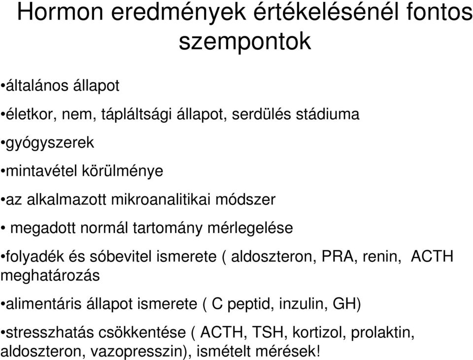 mérlegelése folyadék és sóbevitel ismerete ( aldoszteron, PRA, renin, ACTH meghatározás alimentáris állapot ismerete