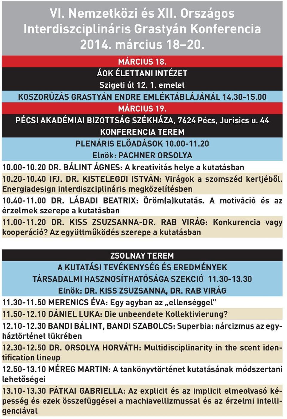BÁLINT ÁGNES: A kreativitás helye a kutatásban 10.20-10.40 IFJ. DR. KISTELEGDI ISTVÁN: Virágok a szomszéd kertjéből. Energiadesign interdiszciplináris megközelítésben 10.40-11.00 DR.