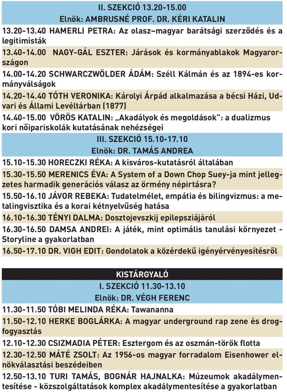 40 TÓTH VERONIKA: Károlyi Árpád alkalmazása a bécsi Házi, Udvari és Állami Levéltárban (1877) 14.40-15.