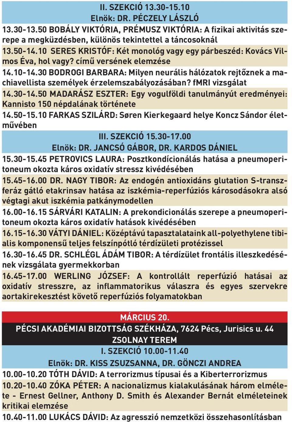 30 BODROGI BARBARA: Milyen neurális hálózatok rejtőznek a machiavellista személyek érzelemszabályozásában? fmri vizsgálat 14.30-14.