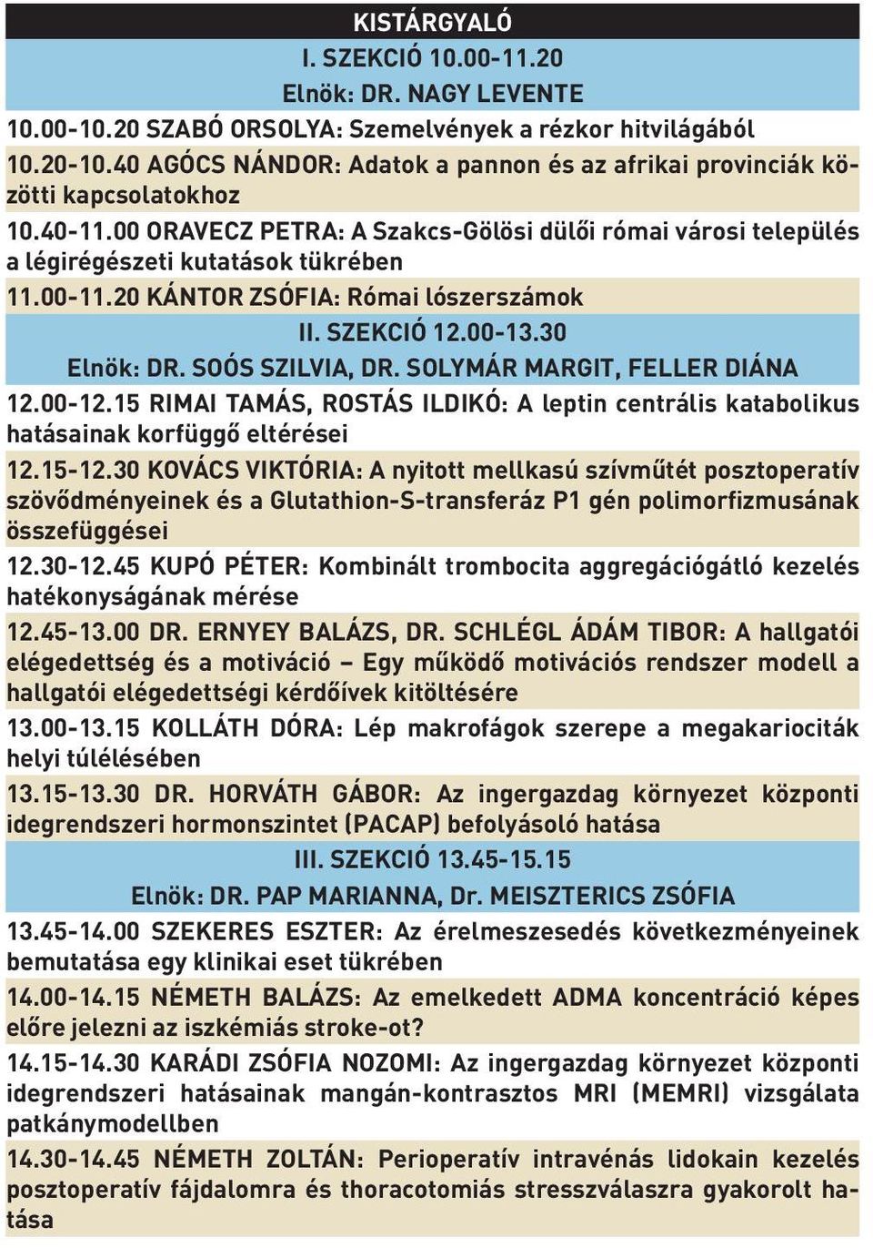 20 KÁNTOR ZSÓFIA: Római lószerszámok II. SZEKCIÓ 12.00-13.30 Elnök: DR. SOÓS SZILVIA, DR. SOLYMÁR MARGIT, FELLER DIÁNA 12.00-12.