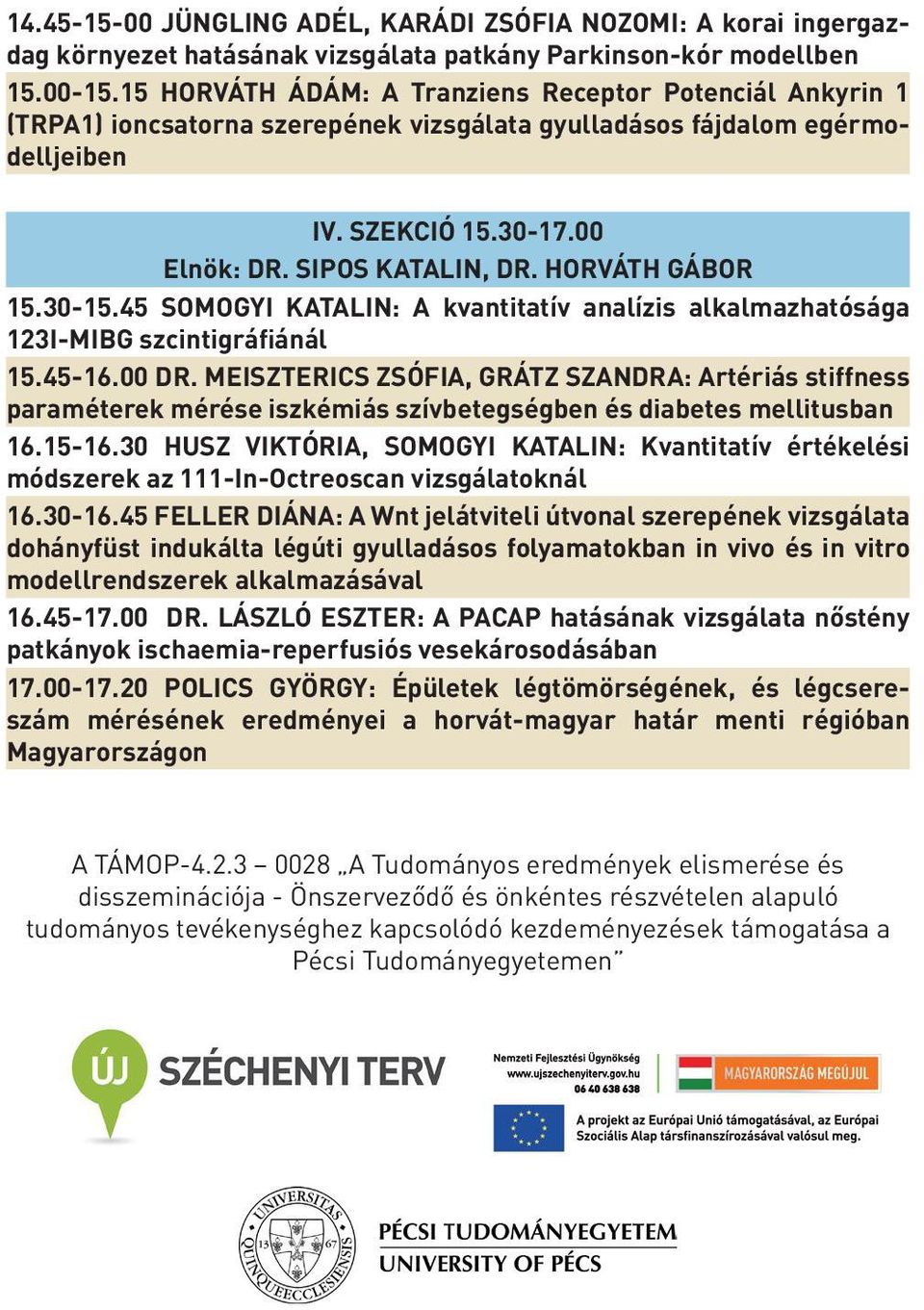 HORVÁTH GÁBOR 15.30-15.45 SOMOGYI KATALIN: A kvantitatív analízis alkalmazhatósága 123I-MIBG szcintigráfiánál 15.45-16.00 DR.