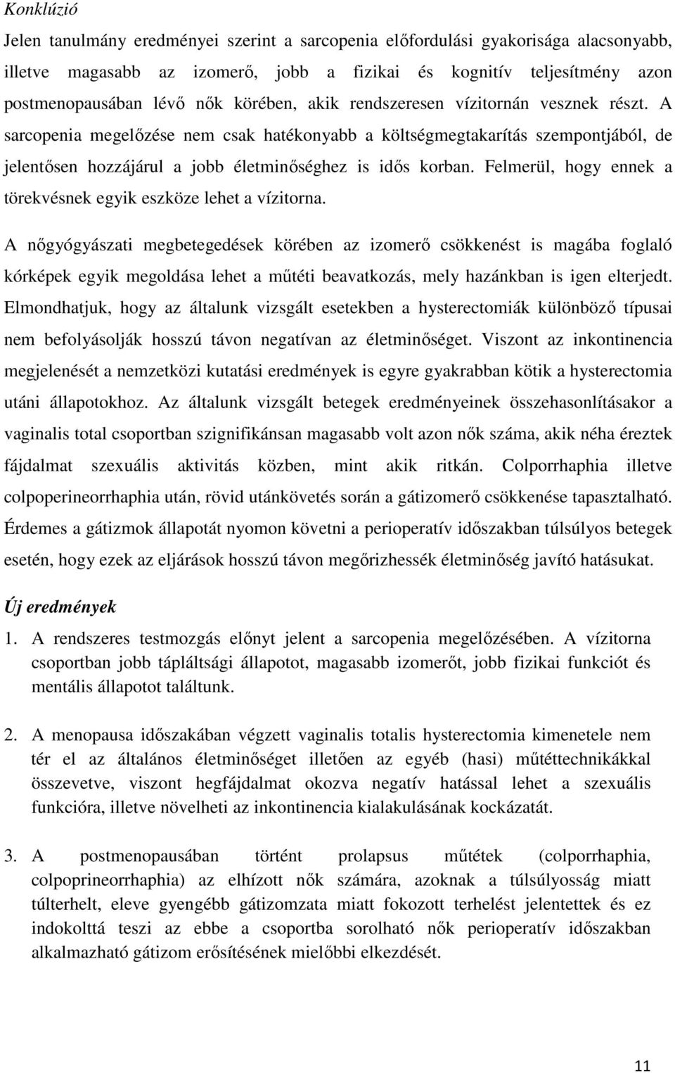 Felmerül, hogy ennek a törekvésnek egyik eszköze lehet a vízitorna.