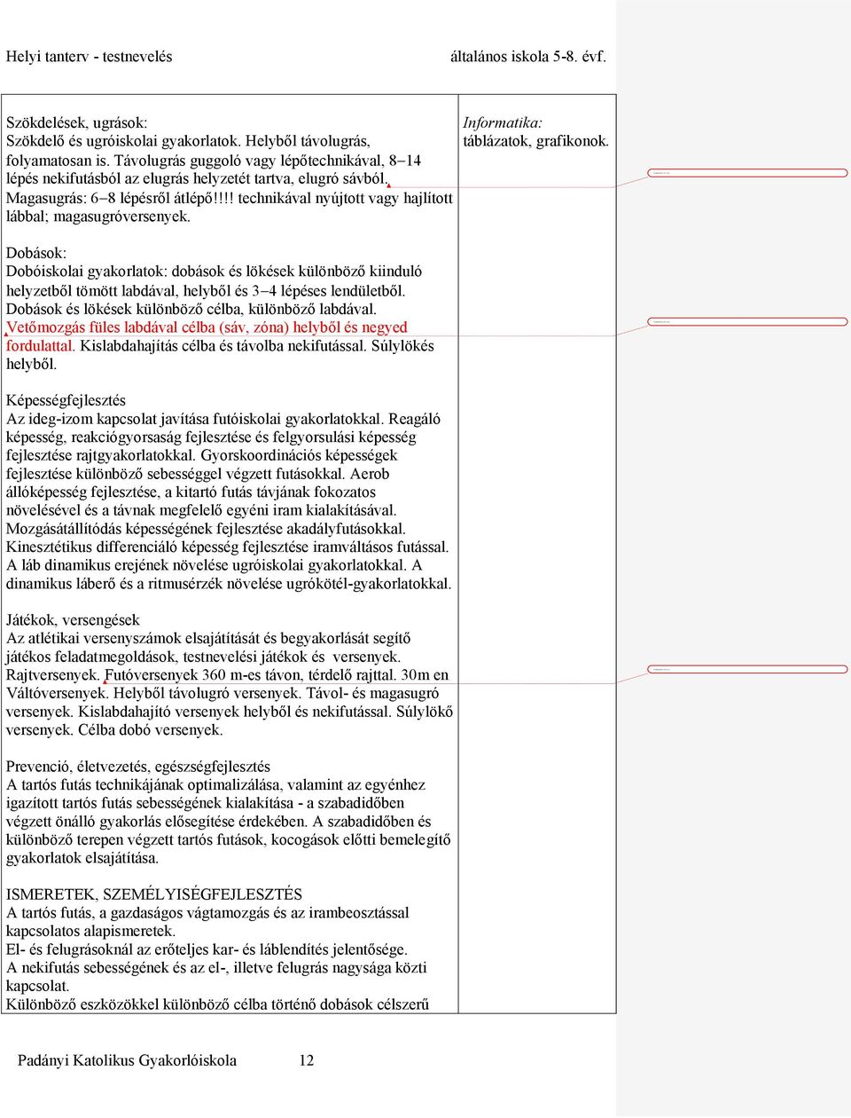 !!! technikával nyújtott vagy hajlított lábbal; magasugróversenyek.