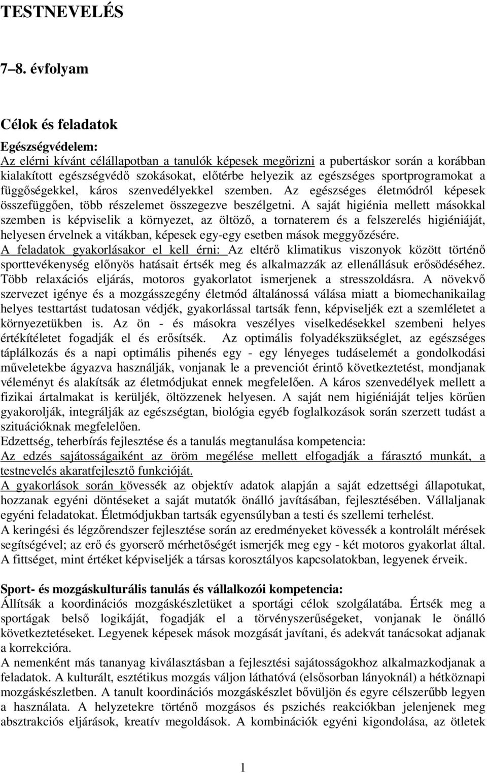 egészséges sportprogramokat a függőségekkel, káros szenvedélyekkel szemben. Az egészséges életmódról képesek összefüggően, több részelemet összegezve beszélgetni.