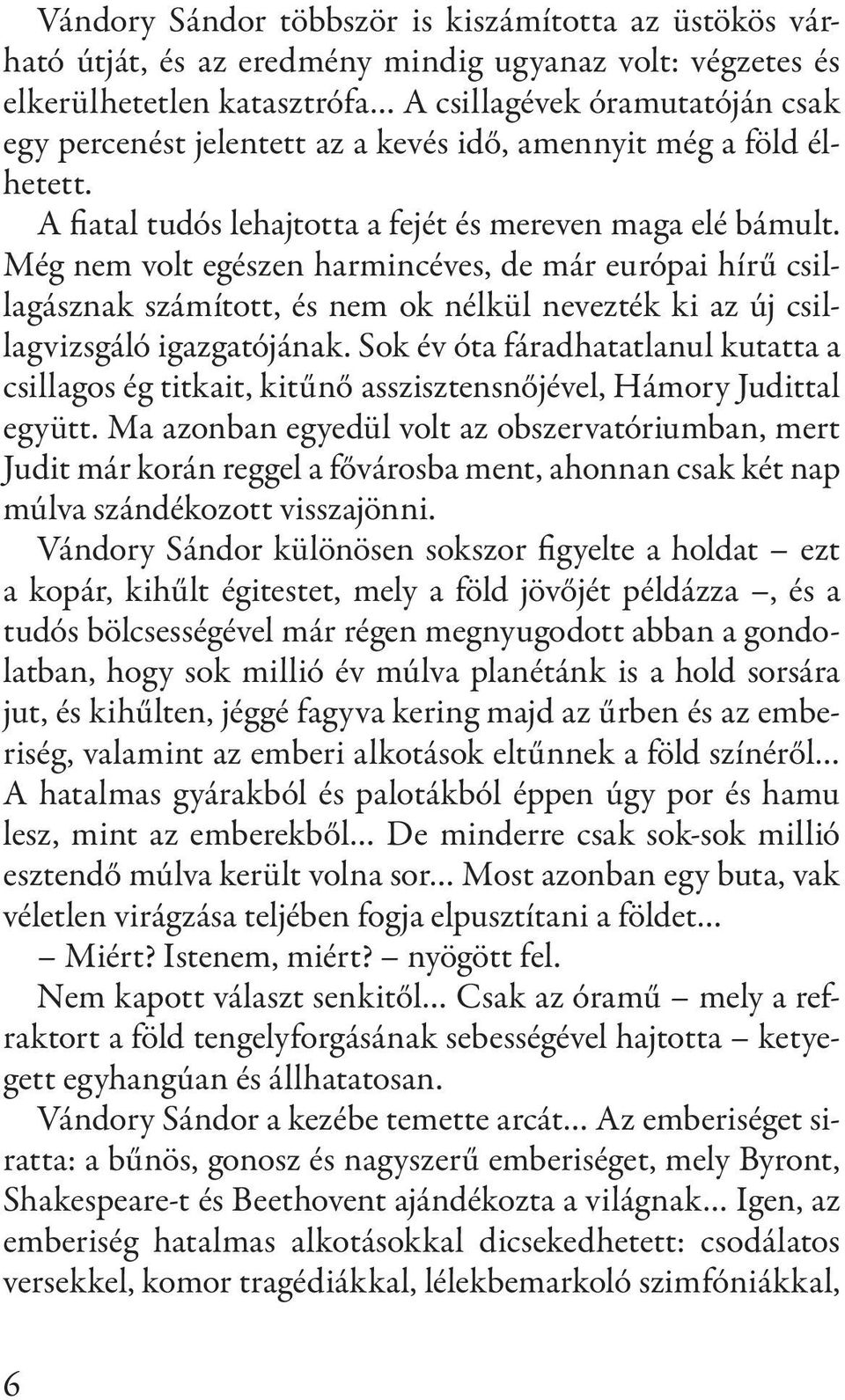 Még nem volt egészen harmincéves, de már európai hírű csillagásznak számított, és nem ok nélkül nevezték ki az új csillagvizsgáló igazgatójának.