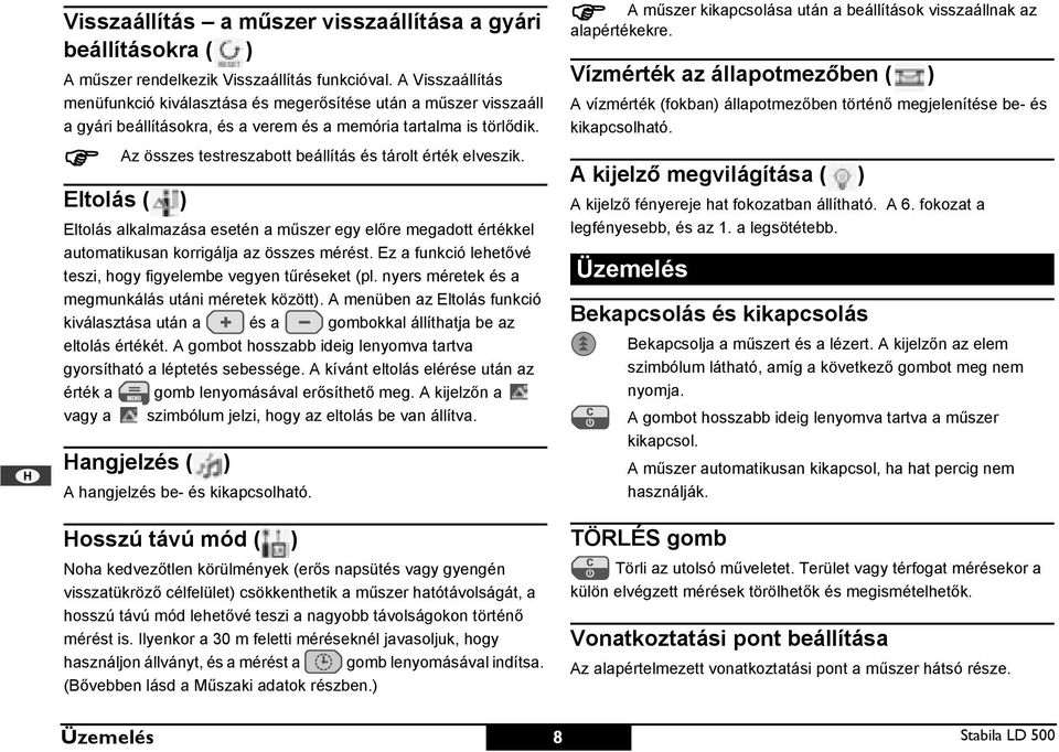 Az összes testreszabott beállítás és tárolt érték elveszik. ltolás ( ) ltolás alkalmazása esetén a műszer egy előre megadott értékkel automatikusan korrigálja az összes mérést.