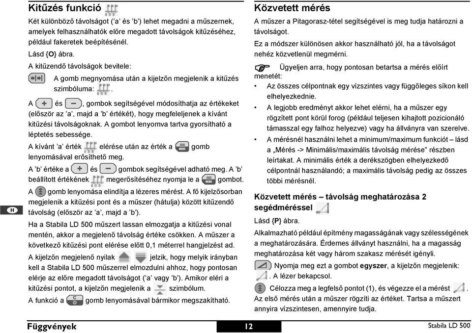 A és, gombok segítségével módosíthatja az értékeket (először az a, majd a b értékét), hogy megfeleljenek a kívánt kitűzési távolságoknak. A gombot lenyomva tartva gyorsítható a léptetés sebessége.