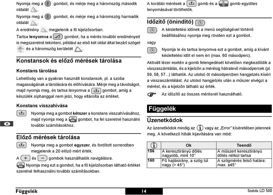 Konstansok és előző mérések tárolása Konstans tárolása Lehetőség van a gyakran használt konstansok, pl. a szoba magasságának a tárolására és előhívására.