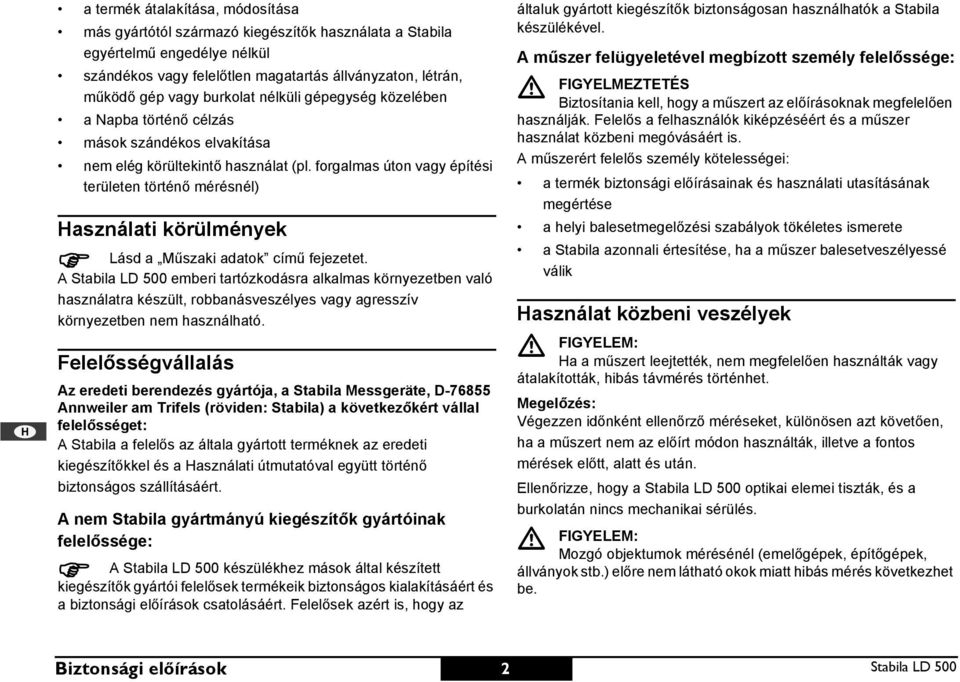 forgalmas úton vagy építési területen történő mérésnél) asználati körülmények Lásd a Műszaki adatok című fejezetet.