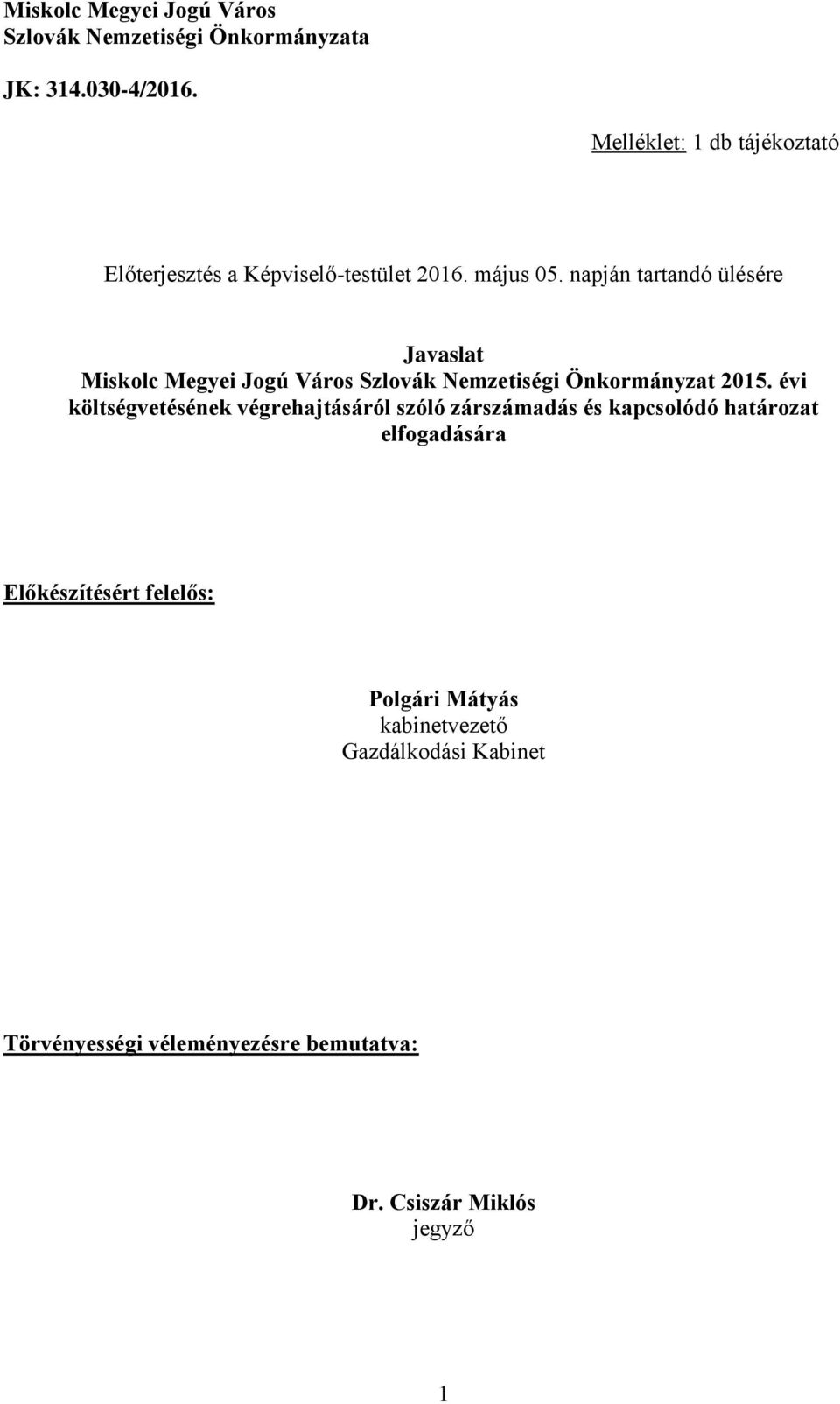 napján tartandó ülésére Javaslat Miskolc Megyei Jogú Város Szlovák Nemzetiségi Önkormányzat 2015.