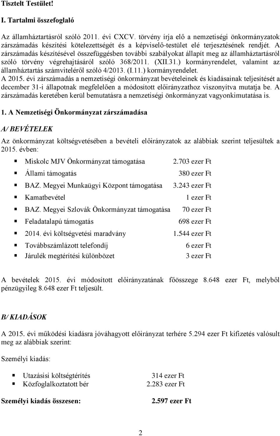 A zárszámadás készítésével összefüggésben további szabályokat állapít meg az államháztartásról szóló törvény végrehajtásáról szóló 368/2011. (XII.31.