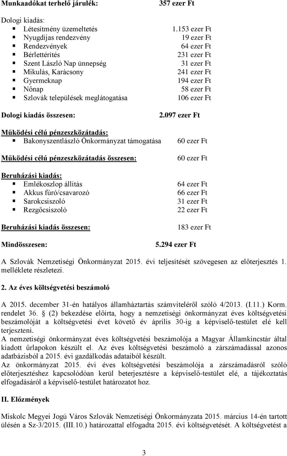 Ft Szlovák települések meglátogatása 106 ezer Ft Dologi kiadás összesen: 2.