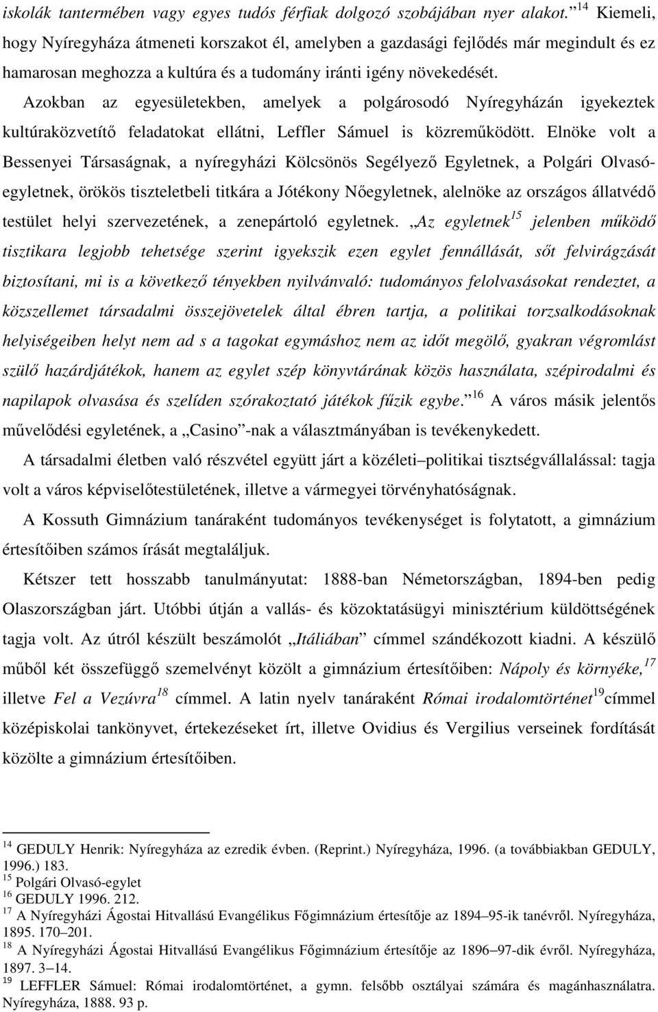 Azokban az egyesületekben, amelyek a polgárosodó Nyíregyházán igyekeztek kultúraközvetítő feladatokat ellátni, Leffler Sámuel is közreműködött.