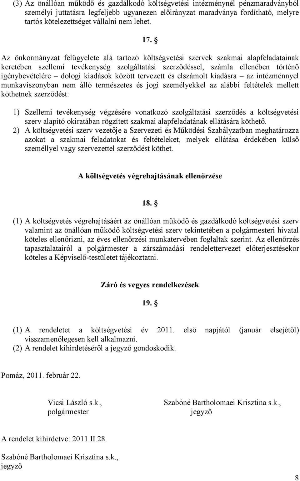 Az önkormányzat felügyelete alá tartozó költségvetési szervek szakmai alapfeladatainak keretében szellemi tevékenység szolgáltatási szerzıdéssel, számla ellenében történı igénybevételére dologi