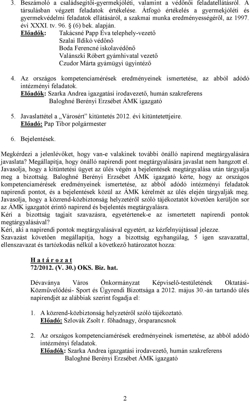 Elıadók: Takácsné Papp Éva telephely-vezetı Szalai Ildikó védını Boda Ferencné iskolavédını Valánszki Róbert gyámhivatal vezetı Czudor Márta gyámügyi ügyintézı 4.